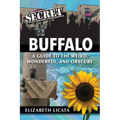 Secret Buffalo: A Guide to the Weird, Wonderful, and Obscure