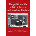 The Politics of the Public Sphere in Early Modern England: Public Persons and Popular Spirits