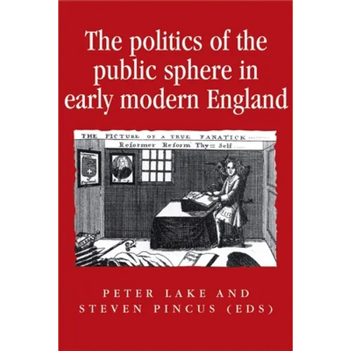 The Politics of the Public Sphere in Early Modern England: Public Persons and Popular Spirits