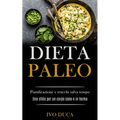 Dieta Paleo: Pianificazione e trucchi salva tempo (Una sfida per un corpo sano e in forma)