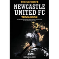 The Ultimate Newcastle United Trivia Book: A Collection of Amazing Trivia Quizzes and Fun Facts for Die-Hard Magpies Fans!