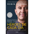 Manifiesto Para Los Héroes de Cada Día: Activa Tu Positivismo, Maximiza Tu Productividad, Sirve Al Mundo / The Everyday Hero Manifesto