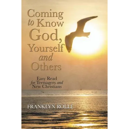 Coming to Know God, Yourself and Others: Easy Read for Teenagers and New Christians