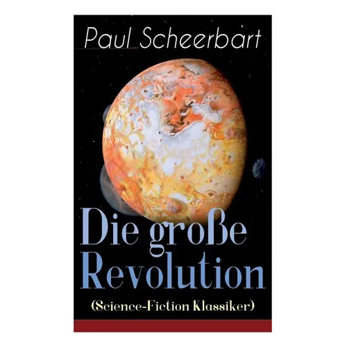 Die Große Revolution (Science-Fiction Klassiker): Ein Mondroman