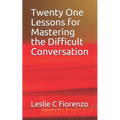Twenty One Lessons for Mastering the Difficult Conversation