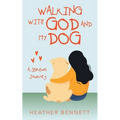 Walking with God and My Dog: A Spiritual Journey