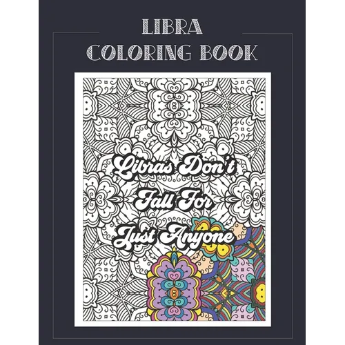 Libra Coloring Book: Zodiac sign coloring book all about what it means to be a Libra with beautiful mandala and floral backgrounds.
