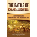 The Battle of Chancellorsville: A Captivating Guide to an Important Battle of the American Civil War