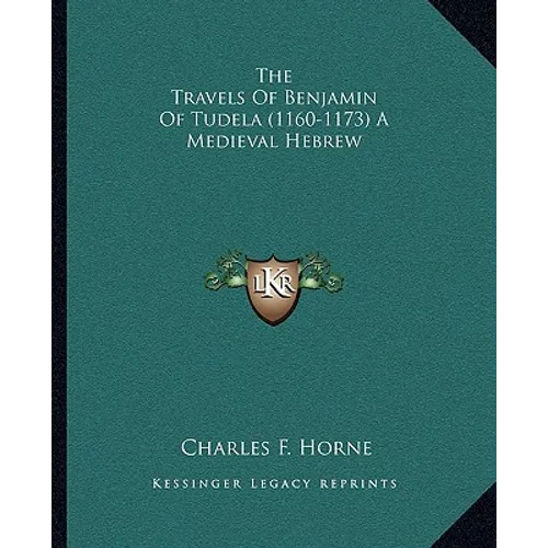 The Travels Of Benjamin Of Tudela (1160-1173) A Medieval Hebrew