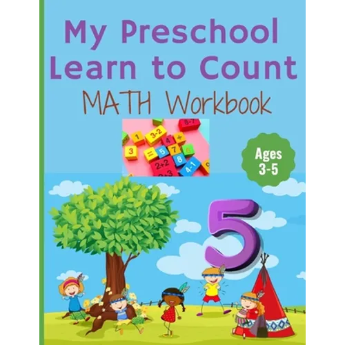My Preschool Learn to Count: MATH Workbook for kindergarten and toddlers ages 3-5 (Homeschooling activities: trace and write, How many, Addition, s