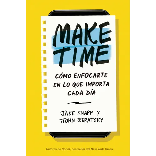 Make Time (Spanish Edition): Cómo Enfocarte En Lo Que Importa Cada Día