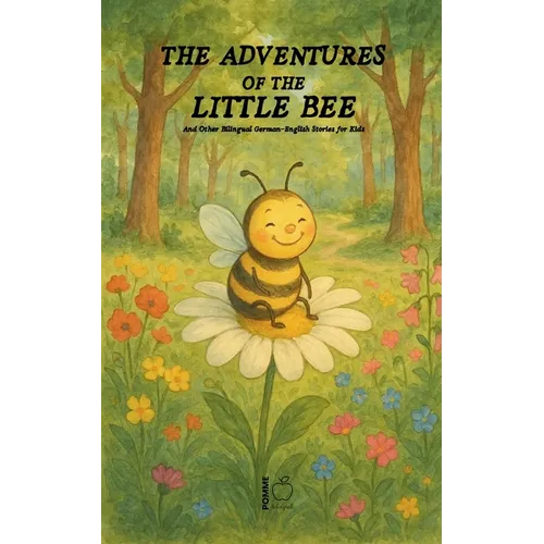 The Adventures Of The Little Bee: And Other Bilingual German-English Stories for Kids
