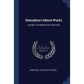 Xenophon's Minor Works: Literally Translated From The Greek