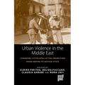 Urban Violence in the Middle East: Changing Cityscapes in the Transition from Empire to Nation State