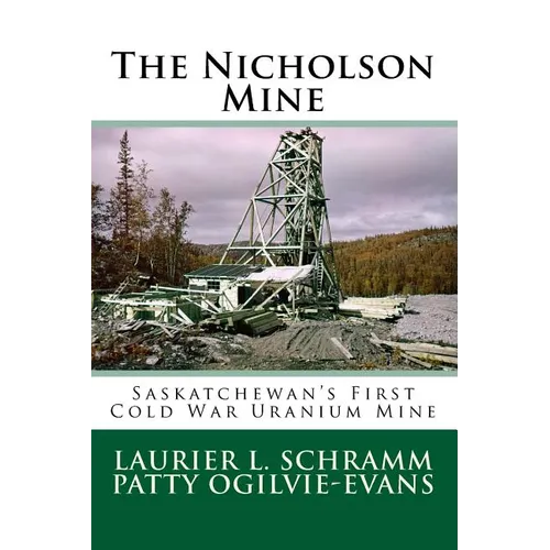 The Nicholson Mine: Saskatchewan's First Cold War Uranium Mine
