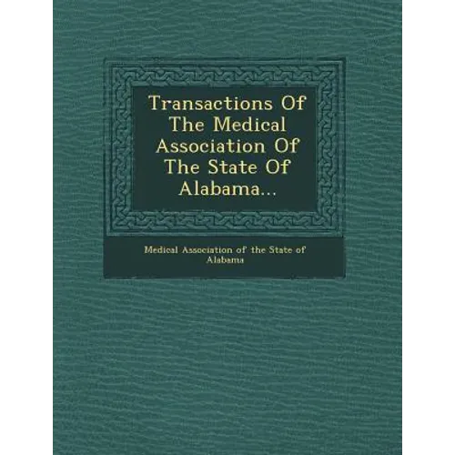 Transactions of the Medical Association of the State of Alabama...