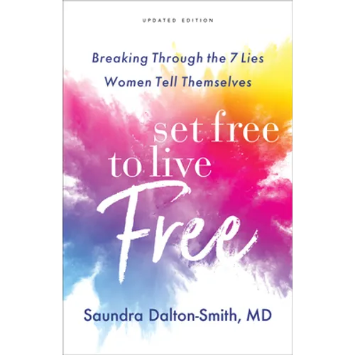 Set Free to Live Free: Breaking Through the 7 Lies Women Tell Themselves