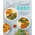 Plant-Forward Keto: Flexible Recipes and Meal Plans to Add Variety, Stay Healthy & Eat the Rainbow