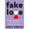 Fake Love: The Bestselling Practical Self-Help Book of 2023 by Australia's Life-Changing Go-To Expert in Understanding and Healing from Narcissistic A