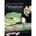 Firefly Encyclopedia of the Vivarium: Keeping Amphibians, Reptiles, and Insects, Spiders and Other Invertebrates in Terraria, Aquaterraria, and Aquari