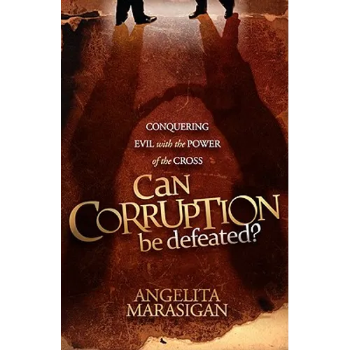 Can Corruption Be Defeated?: Conquering Evil with the Power of the Cross