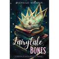Fairytale Bones: poetry and prose