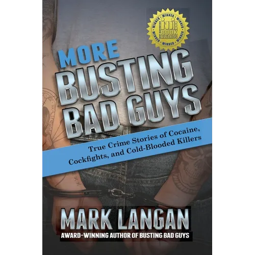 More Busting Bad Guys: True Crime Stories of Cocaine, Cockfights, and Cold-Blooded Killers