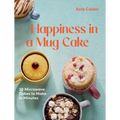 Happiness in a Mug Cake: 30 Microwave Cakes to Make in 5 Minutes