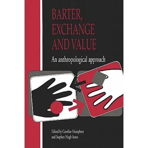 Barter, Exchange and Value: An Anthropological Approach