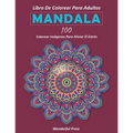 Mandala: Libro de Colorear para Adultos / 100 mandalas de colorear para aliviar el estrés y lograr una profunda sensación de calma y bienestar.