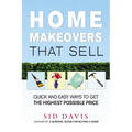 Home Makeovers That Sell: Quick and Easy Ways to Get the Highest Possible Price
