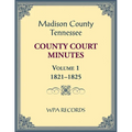 Madison County, Tennessee County Court Minutes Volume 1, 1821-1825