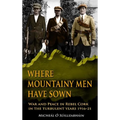 Where Mountainy Men Have Sown: War and Peace in Rebel Cork in the turbulent years 1916-21