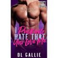 I Pucking Hate That You Love Me