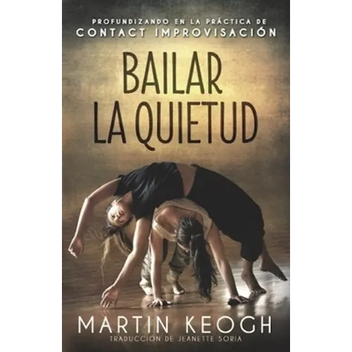 Bailar la quietud: Profundizando en la práctica de Contact Improvisación