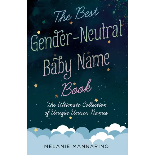 The Best Gender-Neutral Baby Name Book: The Ultimate Collection of Unique Unisex Names
