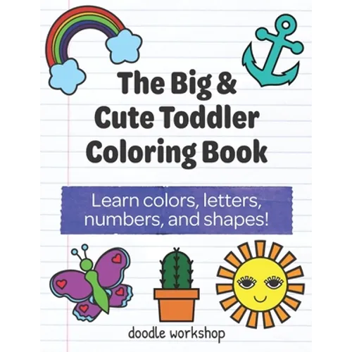 The Big & Cute Toddler Coloring Book: Learn colors, letters, numbers, and shapes!