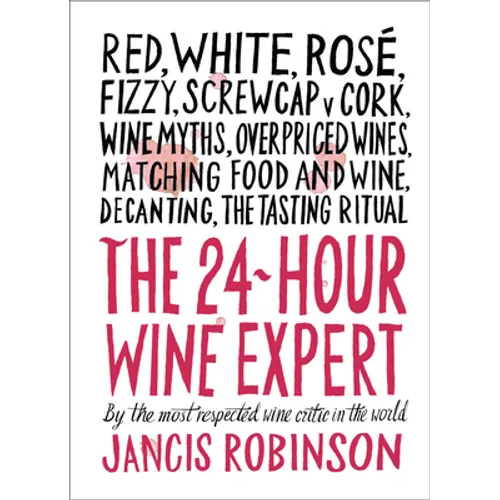 The 24-Hour Wine Expert: A Guide to the Many Kinds and Flavors of Wine