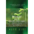 Invest Like a Wealth Manager: Simplify Your Thinking to Invest Your Money with Confidence
