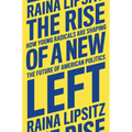 The Rise of a New Left: How Young Radicals Are Shaping the Future of American Politics