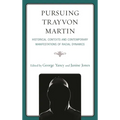 Pursuing Trayvon Martin: Historical Contexts and Contemporary Manifestations of Racial Dynamics