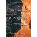 The Lost World of the Old Ones: Discoveries in the Ancient Southwest