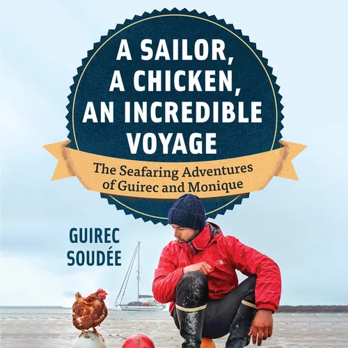 A Sailor, a Chicken, an Incredible Voyage: The Seafaring Adventures of Guirec and Monique