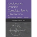Funciones de Variable Compleja. Teoría y Problemas: Funciones de Variable Compleja