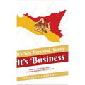 It's Not Personal, Sonny. It's Business: How to run your family, life and business like a Sicilian
