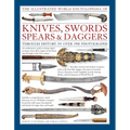 The Illustrated World Encyclopedia of Knives, Swords, Spears & Daggers: Through History in Over 1500 Photographs