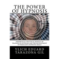 The Power of HYPNOSIS: Theoretical-Practical Manual of Training in HYPNOSIS And the Development of Persuasive Hypnotic Skills
