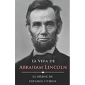 La Vida de Abraham Lincoln (Ilustrado): El Héroe de Estados Unidos