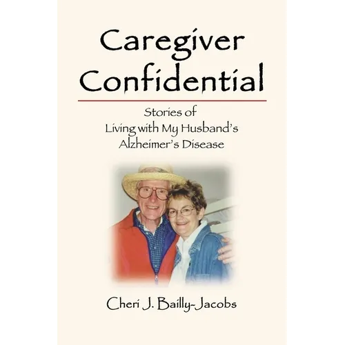 Caregiver Confidential: Stories of Living with My Husband's Alzheimer's Disease
