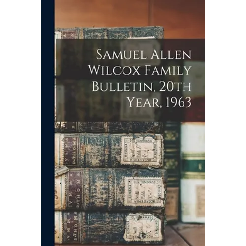 Samuel Allen Wilcox Family Bulletin, 20th Year, 1963